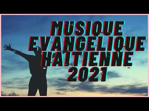 100 LOUANGE ET ADORATION HAÏTIENNE 2021 MUSIQUE ÉDIFIANTE
