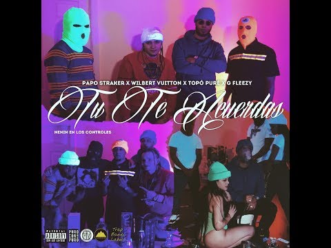 Papo Straker X Wilbert Vuitton X Topo Pure X G Fleezy - Tu Te Acuerda (Video Oficial)