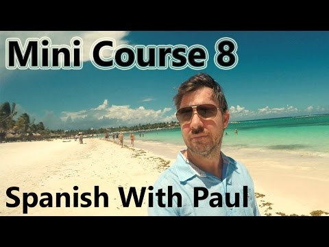 Learn Spanish With Paul - Mini Course 8