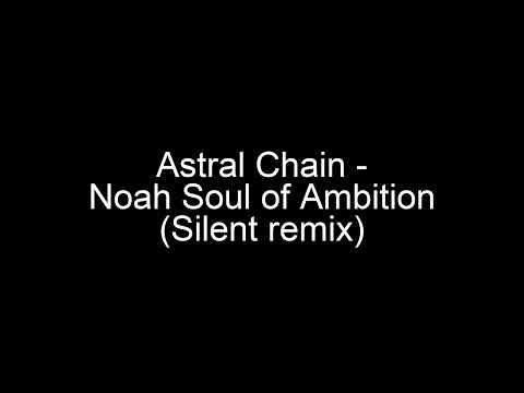 Astral Chain - Noah Soul of Ambition (Silent remix)