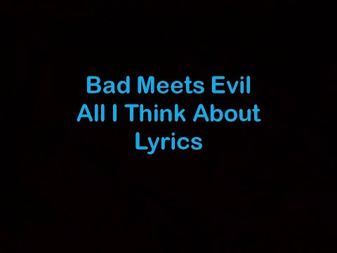 Bad Meets Evil - All I Think About [Lyrics]