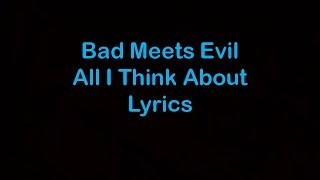Bad Meets Evil - All I Think About [Lyrics]