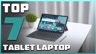 7 Must-Have Tablet Laptops for Productivity and Entertainment