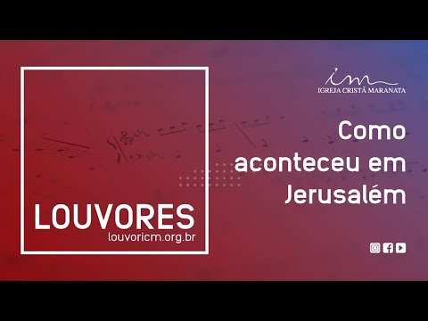 LOUVOR - Como aconteceu em Jerusalém - Igreja Cristã Maranata