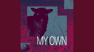 MY OWN