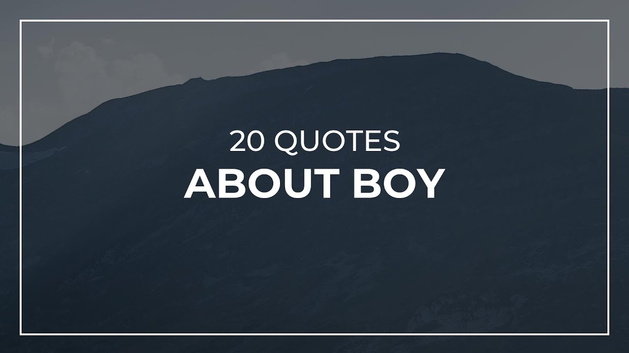 20 Quotes about Boy | Quotes for Pictures | Motivational Quotes