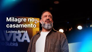 Luciano Subirá | MILAGRE NO CASAMENTO