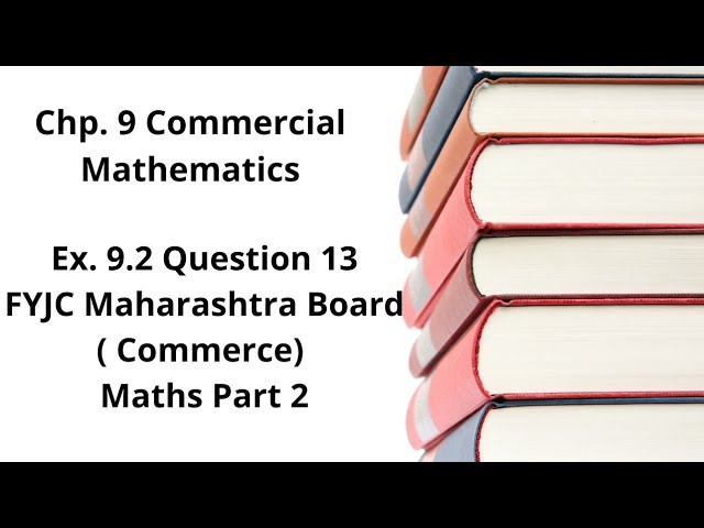 Commercial Mathematics - 11th Standard Maharashtra Board - Commerce - Ex 9.2 (13)