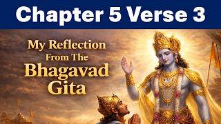 Bhagavad Gita Chapter 5 Verse 3 | Reflection