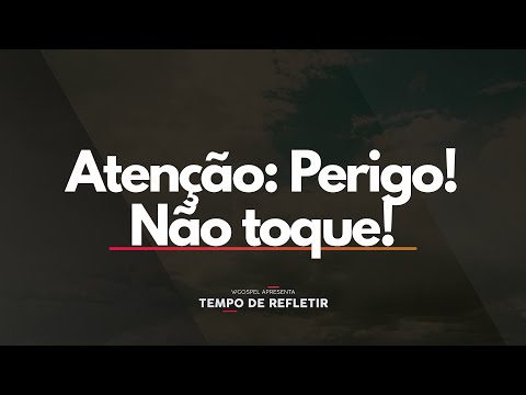 Atenção: Perigo! Não toque! - Tempo de Refletir 2727
