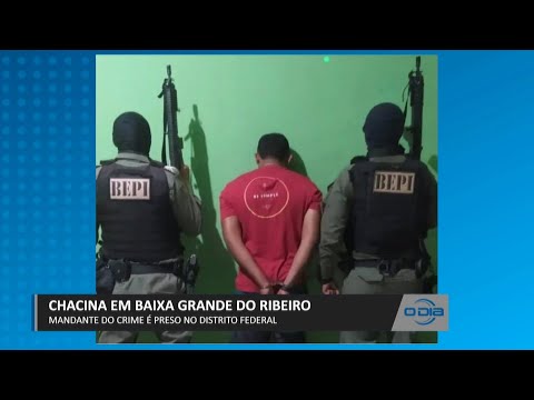 Mandante de Chacina em Baixa Grande do Ribeiro é preso no Distrito Federal 04 05 2023