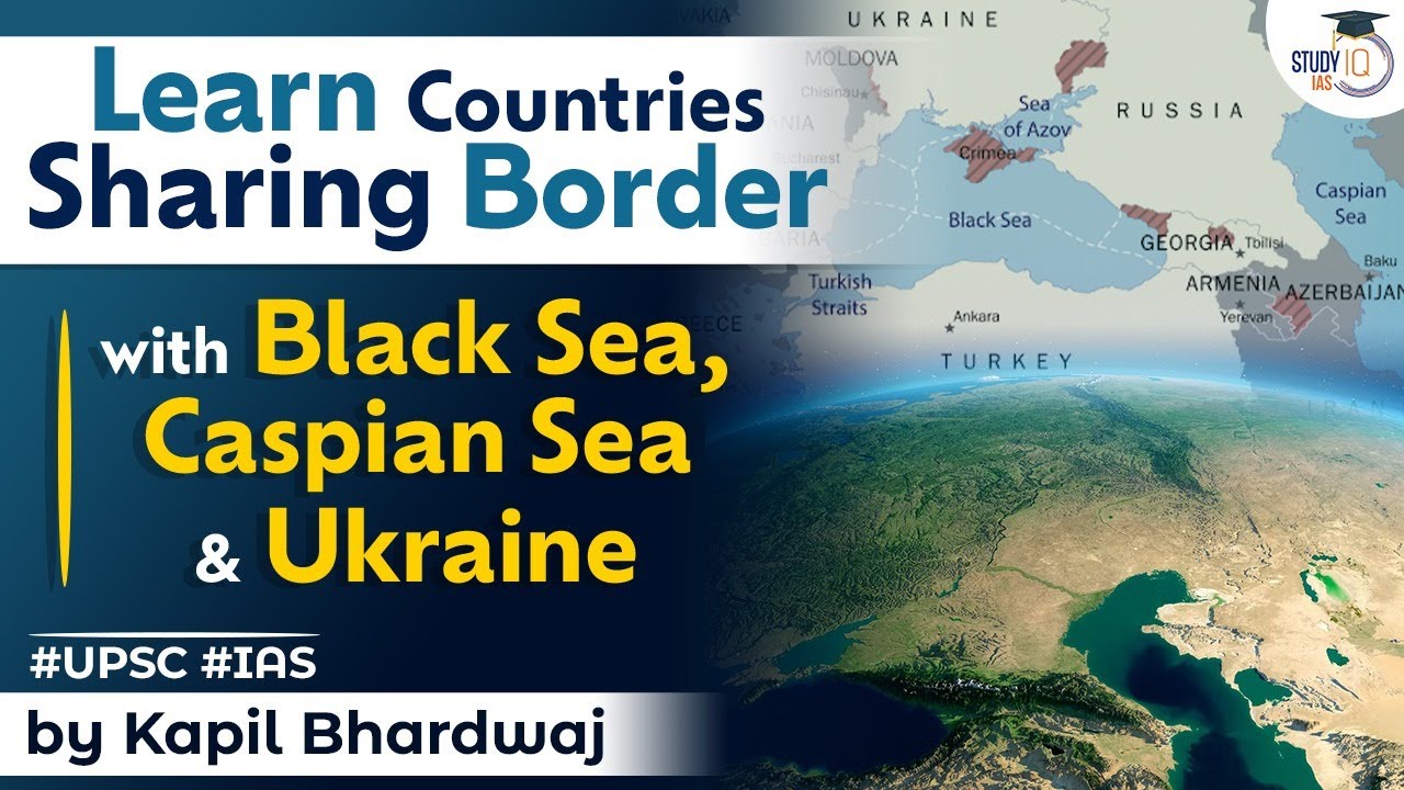 Learn Countries Sharing Border with Black Sea, Caspian Sea and Ukraine | UPSC | StudyIQ IAS