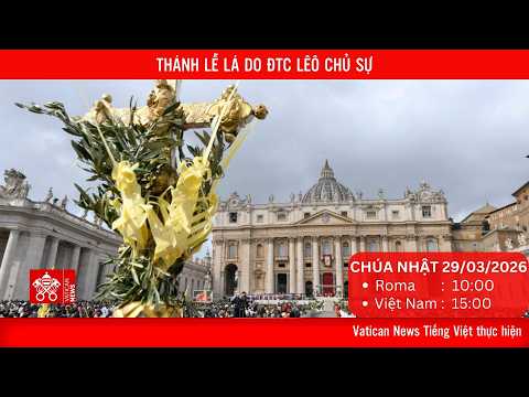
                    [Trực tiếp] Thánh Lễ Lá do Đức Thánh Cha Lêô chủ sự (CN 29/3)
                