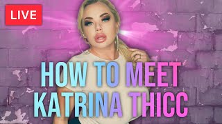 🔴LIVE - How To Meet Katrina Thicc