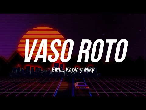 EMIL, Kapla y Miky - Vaso Roto | LETRA 🔥🔥🔥