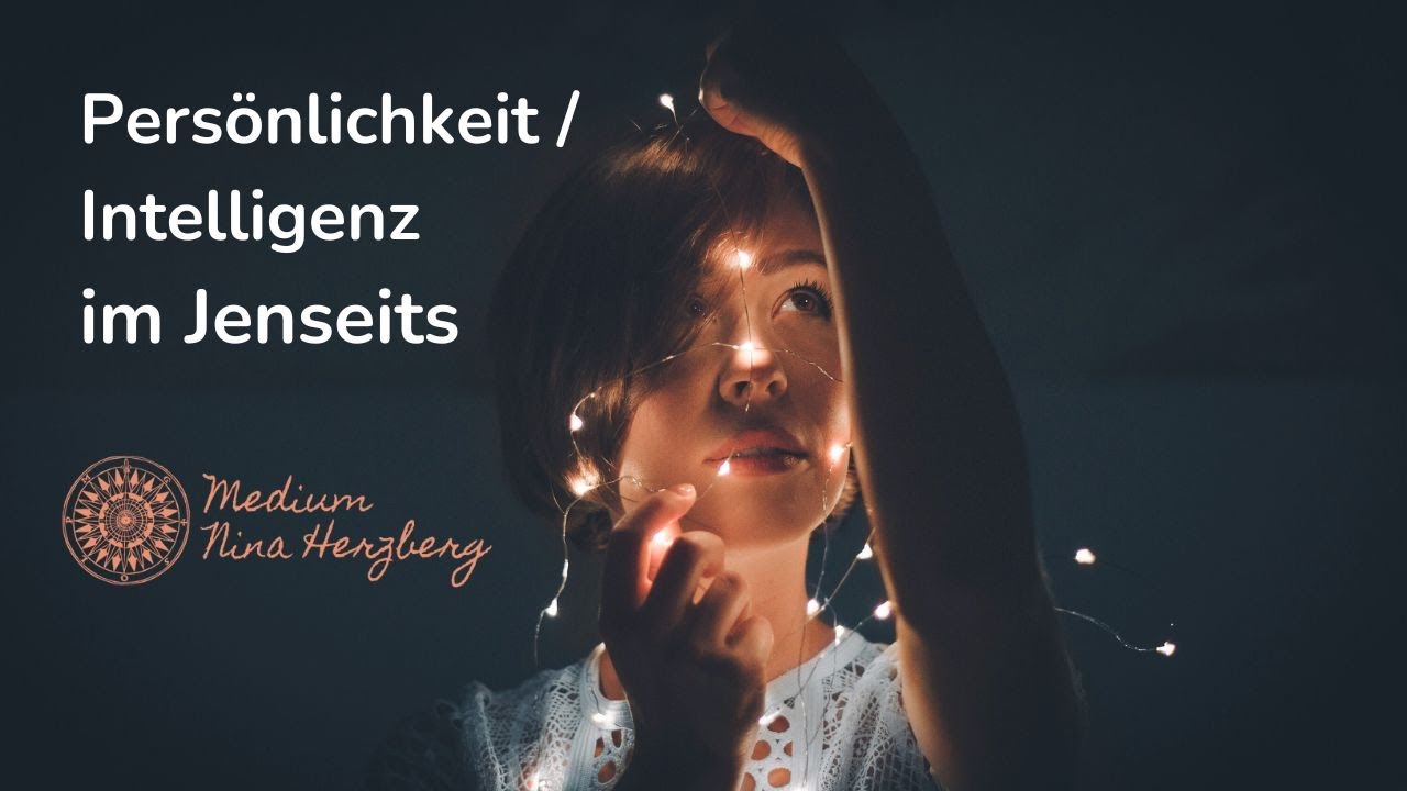 Persönlichkeit / Intelligenz im Jenseits