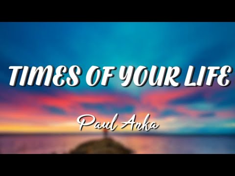 Paul Anka - TIMES OF YOUR LIFE (Lyrics)