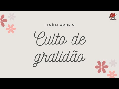 CULTO DE GRATIDÃO - FAMÍLIA AMORIM