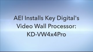 AEI Installs Key Digital's Video Wall Processor: KD-VW4x4Pro