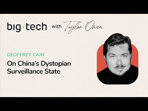 Big Tech - S3E18 - Geoffrey Cain on China’s Dystopian Surveillance State