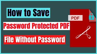 How to Save Password Protected PDF File Without Password | How to Remove Password From PDF Files |