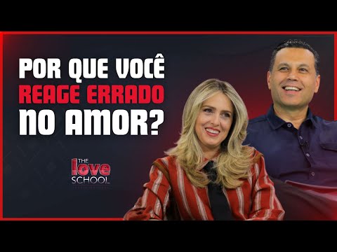 POR QUE VOCÊ REAGE ERRADO NO AMOR?