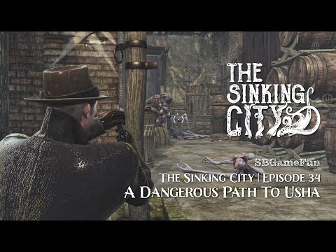 The Sinking City | Episode 34 | A Dangerous  Path To Usha