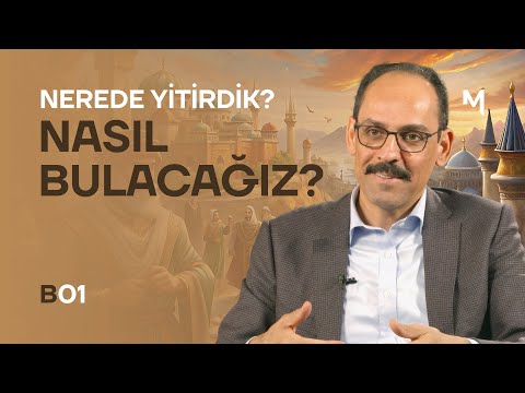 Where Lost? How to Find?  - İbrahim Kalın | Our Firmament