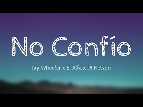No Confío - Jay Wheeler x El Alfa x DJ Nelson (Lyrics Version) 🎧