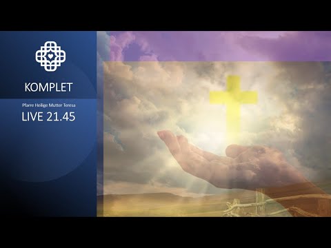 KOMPLET -  Sa., 1. April,  21.45 Uhr - LIVE (Abendgebet, Pfarre Heilige Mutter Teresa, Wien)