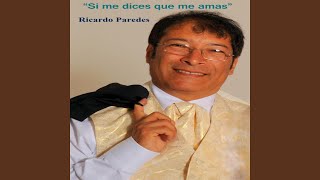 Ricardo Paredes - Si me dices que me amas