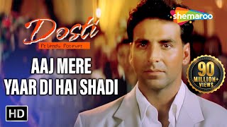 Aaj Mere Yaar Di Hai Shadi | Dosti-Friends Forever Songs | Akshay Kumar | Juhi Chawla | Bobby Deol