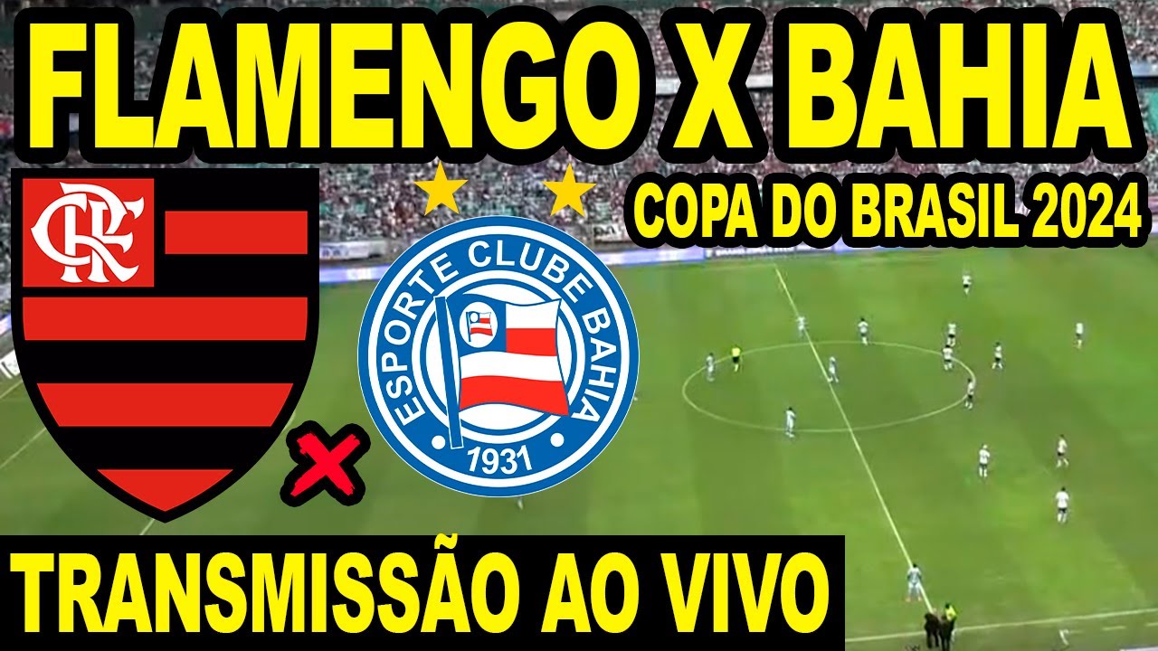 BAHIA X FLAMENGO AO VIVO DIRETO DA ARENA FONTE NOVA - COPA DO BRASIL 2024 (JOGO DE IDA)