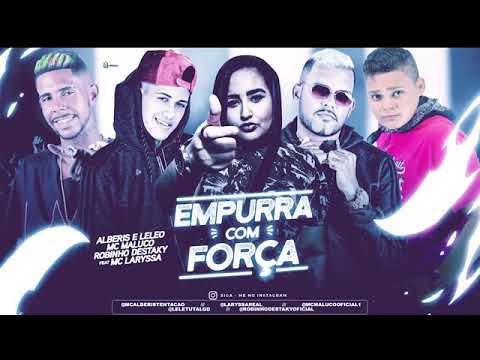 ROBINHO DESTAKY , MC MALUCO , ALBERIS E O LELEO FEAT LARYSSA NA VOZ - EMPURRA COM FORÇA