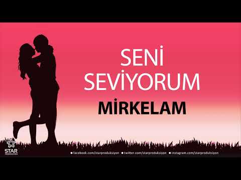 Seni Seviyorum MİRKELAM - İsme Özel Aşk Şarkısı