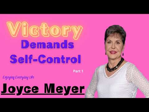 Victory Demands Self Control  __ Part 1  __ Joyce Meyer  __ Enjoying Everyday Life