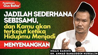 Download lagu Penjelasan Gus Baha : Jadilah Sederhana SebisaMU, Untuk Menghidupkan Hati mp3