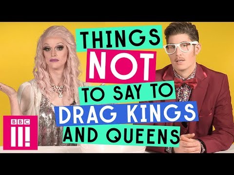 Things Not To Say To Drag Kings And Queens
