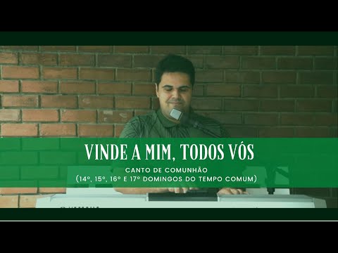 VINDE A MIM TODOS VÓS - 14º, 15º, 16º e 17º Domingo - Ano A