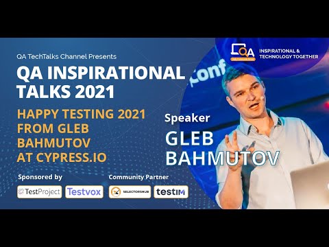 "Happy Testing 2021 from Gleb Bahmutov at Cypress.io"  | QA INSPIRATIONAL TALKS 2021