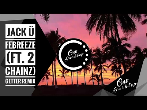 Jack Ü - Febreeze (Ft. 2 Chainz) [Getter Remix]
