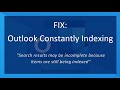 FIX: Outlook Constantly Indexing | "Search results may be incomplete because items are still...."