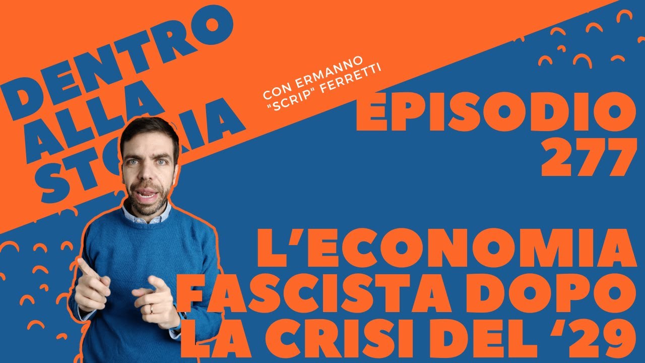 L'economia fascista dopo la crisi del '29 [Dentro alla storia, episodio 277]