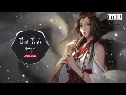 Thế Thái ( Htrol Remix ) Hương Ly | Nhạc Trẻ Remix EDM Hot Tik Tok Gây Nghiện Hay Nhất 2020 Hay Nhất