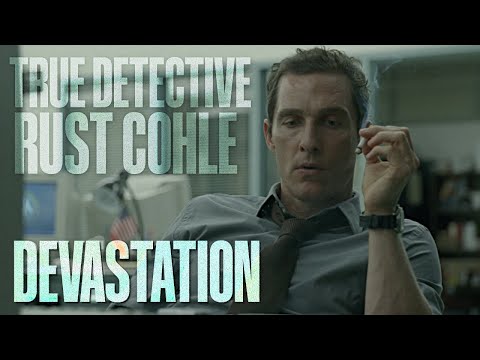 (TRUE DETECTIVE) RUST COHLE - DEVASTATION