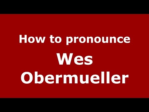 How to pronounce Wes Obermueller (American English/US)  - PronounceNames.com