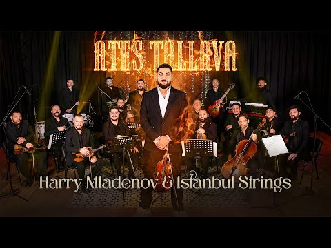 Harry Mladenov & Istanbul Strings - Ateş Tallava (Official Music Video)