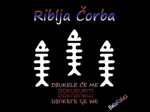 Riblja Čorba - Džukele će me dokusuriti