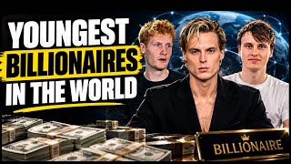 The Youngest Billionaires in the World
