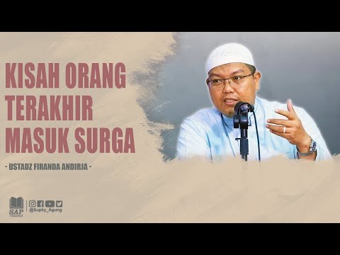 KISAH ORANG TERAKHIR MASUK SURGA | USTADZ FIRANDA ANDIRJA